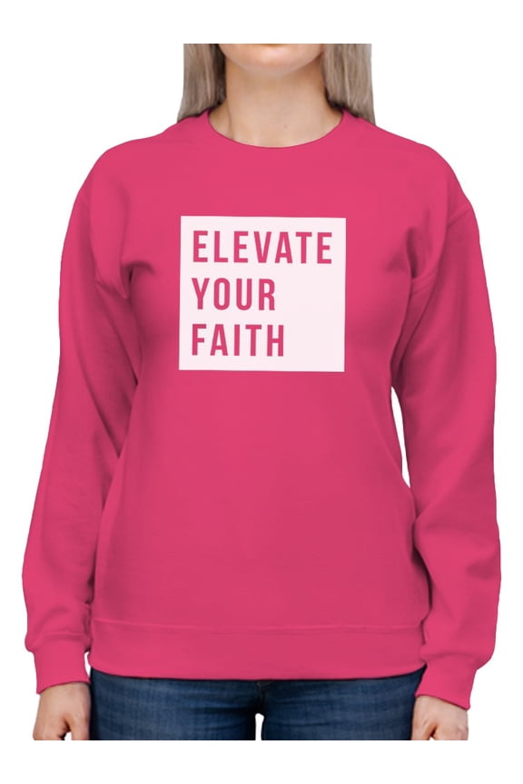 Elevate Your Faith Women Sweatshirt, Female Medium