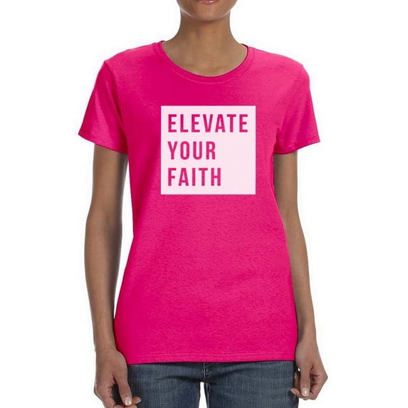 Elevate Your Faith. Women T-Shirt, Female Medium