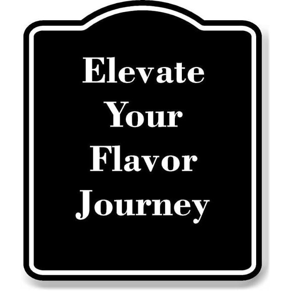 Elevate Your Flavor Journey BLACK Aluminum Composite Sign Aluminium Composite Sign 8.5''x10''