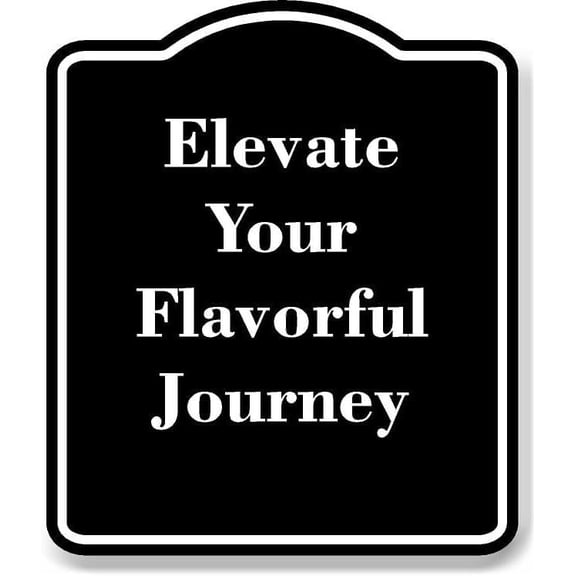 Elevate Your Flavorful Journey BLACK Aluminum Composite Sign Aluminium Composite Sign 8.5''x10''