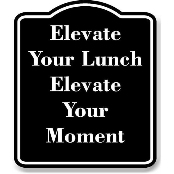 Elevate Your Lunch Elevate Your Moment BLACK Aluminum Composite Sign Aluminium Composite Sign 8.5''x10''