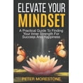 thumbnail image 1 of Elevate Your Mindset: A Practical Guide To Finding Your Inner Strength For Success And Happiness, (Paperback), 1 of 1