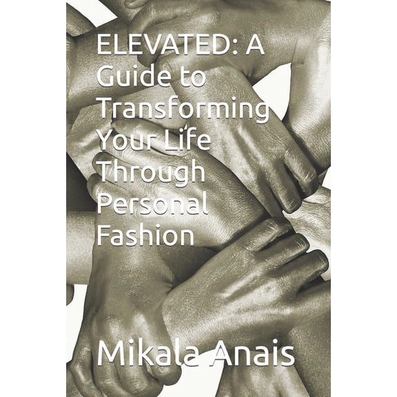 Elevated: A Guide to Transforming Your Life Through Personal Fashion (Paperback)