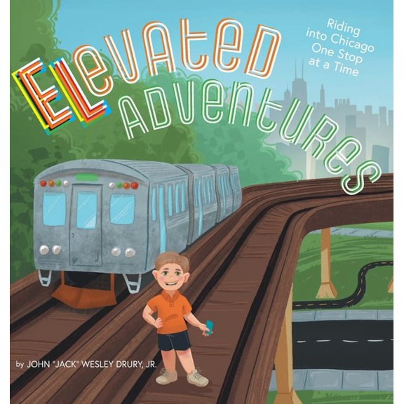 Elevated Adventures: Riding into Chicago One Stop at a Time, (Hardcover)