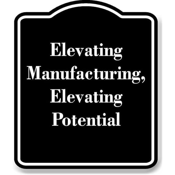Elevating Manufacturing Elevating Potential BLACK Aluminum Composite Sign Aluminium Composite Sign 8.5''x10''
