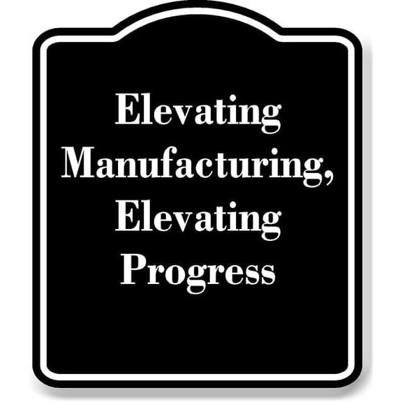 Elevating Manufacturing Elevating Progress BLACK Aluminum Composite Sign Aluminum Composite Sign 20''x24''