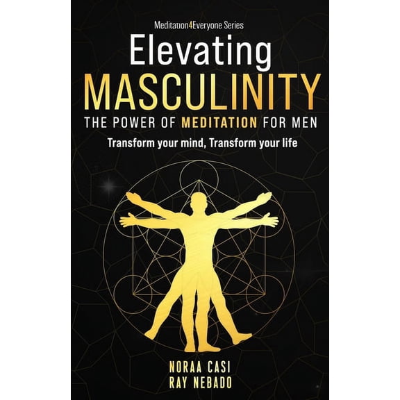 Meditation4everyone Elevating Masculinity - The power of Meditation for Men: Transform your Mind, Transform your Life, (Paperback)