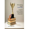thumbnail image 1 of Elevating Your Potential: A Guide For Student Athletes Transitioning to College Sports, 1 of 1