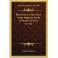 thumbnail image 1 of Elevation A Jesus-Christ Notre Seigneur Sur Sa Passion Et Sa Mort (1727) (Paperback), 1 of 1