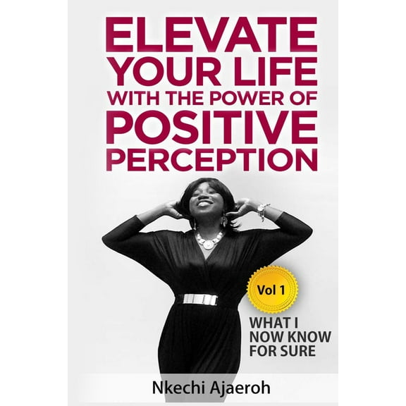 Elevation: Elevate Your Life with the Power of Positive Perception: What I Now Know For Sure (Paperback)