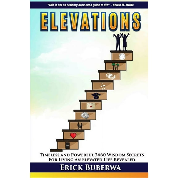 Elevations: Timeless and Powerful 2660 Wisdom Secrets for Living An Elevated Life Revealed (Paperback)