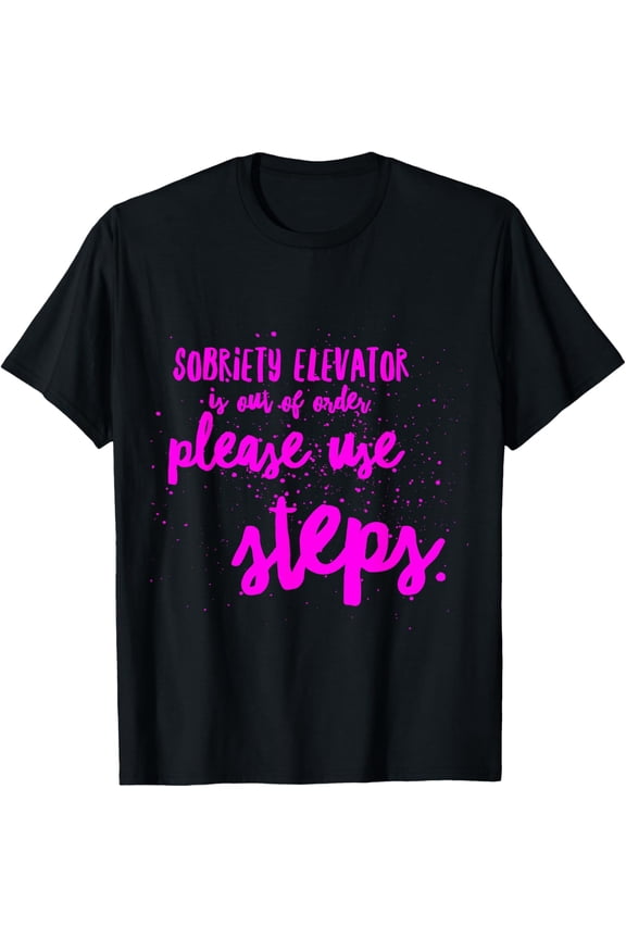Elevator Broken Use Steps - Alcoholic AA NA Sobriety Tee T-Shirt