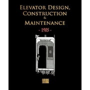 Elevator Design, Construction and Maintenance - 1905, Paperback