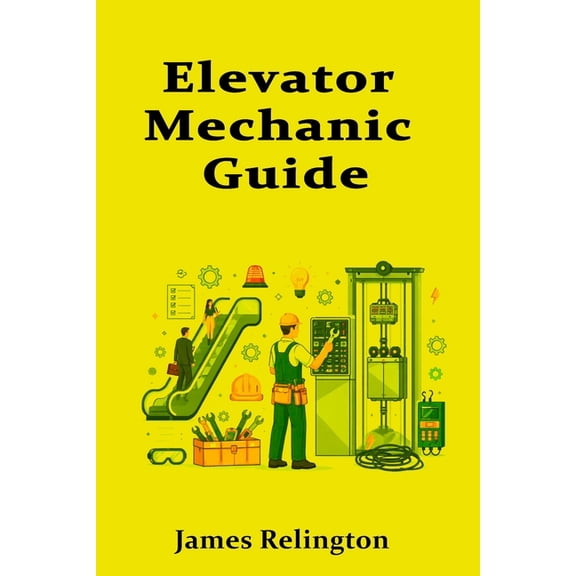 Elevator Mechanic Guide: How to Start in Elevators and Escalators, (Paperback)