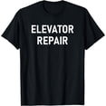 thumbnail image 1 of Elevator Repair, Funny, Jokes, Sarcastic T-Shirt, 1 of 4