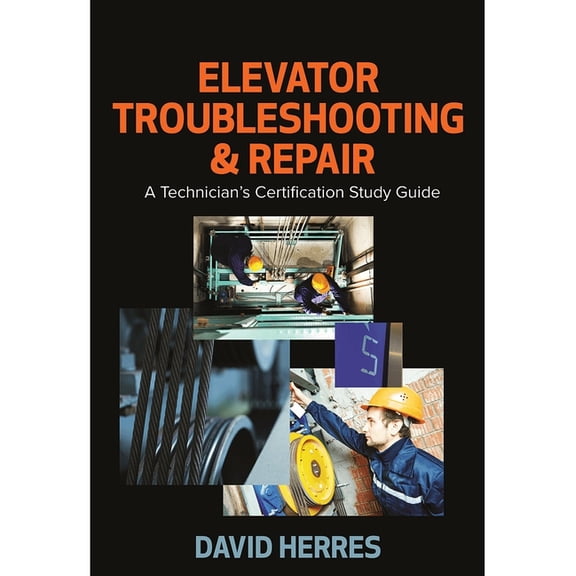 Elevator Troubleshooting & Repair: A Technician's Certification Study Guide, (Hardcover)
