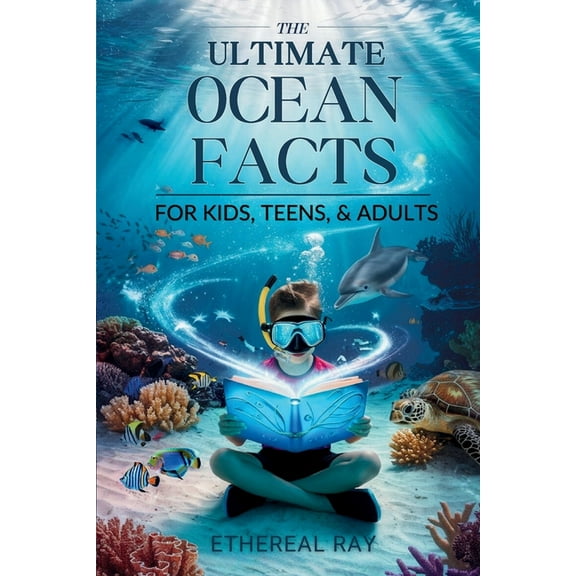 Eleven Books to Explore THE ULTIMATE Ocean Facts for Kids, Teens, & Adults: Dive Into Underwater Wonders, Discover Mind-Blowing Creatures, P, Book 5, (Paperback)