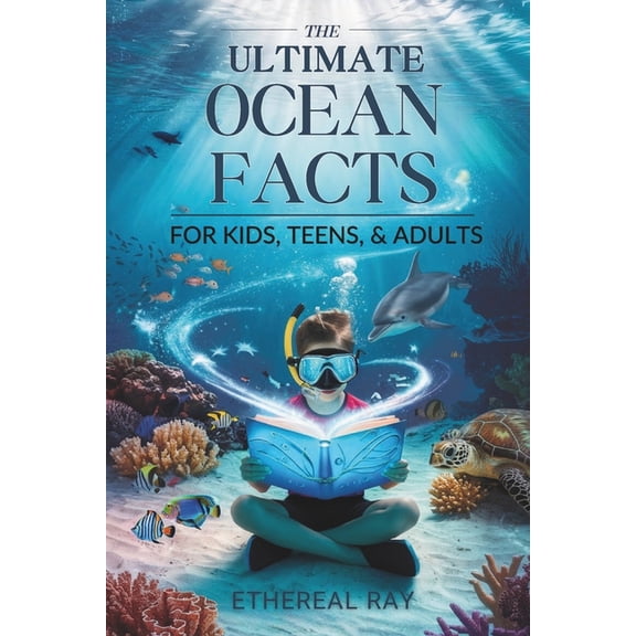 Eleven Worlds to Explore The Ultimate Ocean Facts for Kids, Teens, & Adults: Dive Into Underwater Wonders, Discover Mind-Blowing Creatures, P, Book 5, (Paperback)