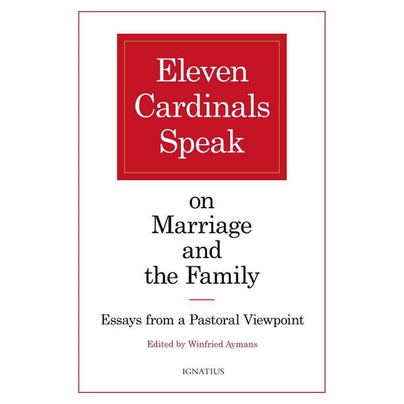 Eleven Cardinals Speak on Marriage and the Family : Essays from a Pastoral Viewpoint (Paperback)