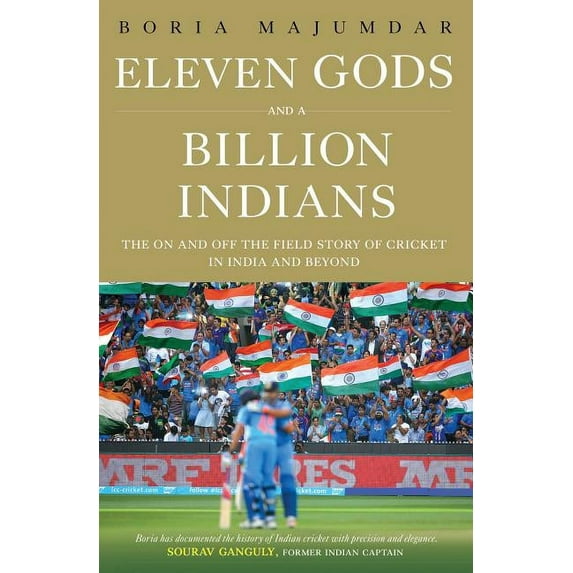 Eleven Gods and a Billion Indians : The On and Off the Field Story of Cricket in India and Beyond (Hardcover)