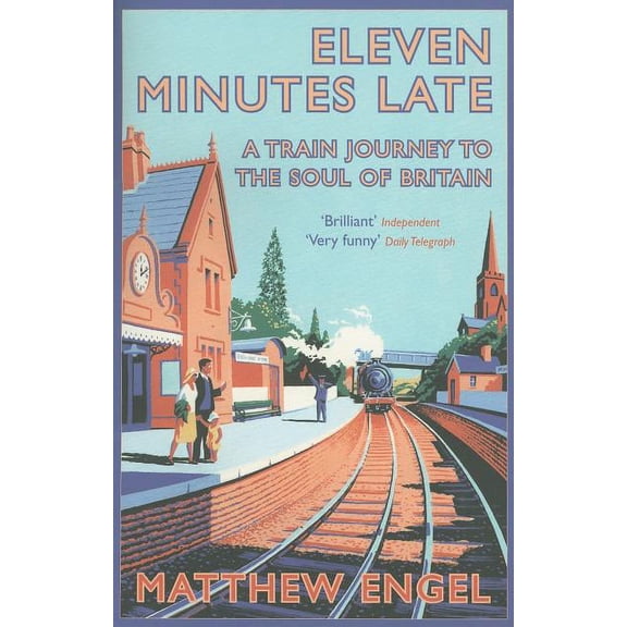 Eleven Minutes Late: A Train Journey to the Soul of Britain, (Paperback)