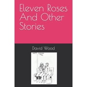 Eleven Roses And Other Stories Paperback by David Wood