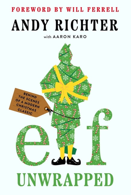 Elf Unwrapped: Behind the Scenes of a Modern Christmas Classic, (Hardcover)
