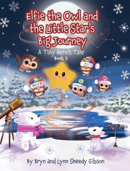 Elfie the Owl and the Little Star's Big Journey: A Tiny Hero's Tale: A Tiny Hero's Tale, (Hardcover)