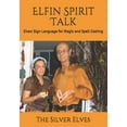 thumbnail image 1 of Elfin Spirit Talk: Elven Sign Language for Magic and Spell Casting, (Paperback), 1 of 1