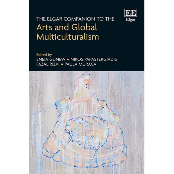 Sneja Gunew The Elgar Companion to the Arts and Global Multiculturalism (Hardcover)