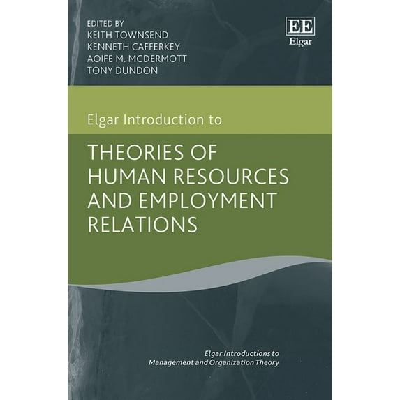 Elgar Introduction to Theories of Human Resources and Employment Relations