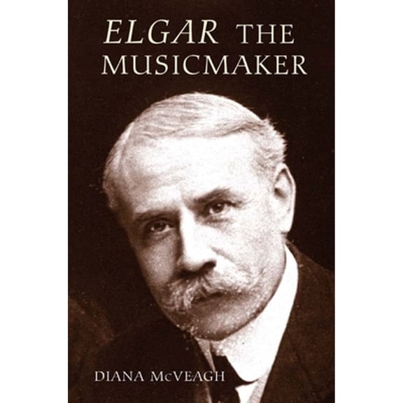 Pre-Owned Elgar the Music Maker (Hardcover) 184383295X 9781843832959