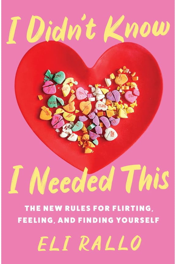 : I Didn't Know I Needed This: The New Rules for Flirting, Feeling, and Finding Yourself (Hardcover)