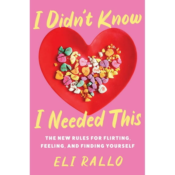 Eli Rallo: I Didn't Know I Needed This: The New Rules for Flirting, Feeling, and Finding Yourself (Hardcover)
