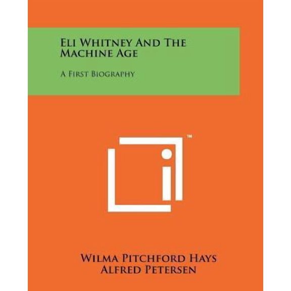Eli Whitney and the Machine Age : A First Biography