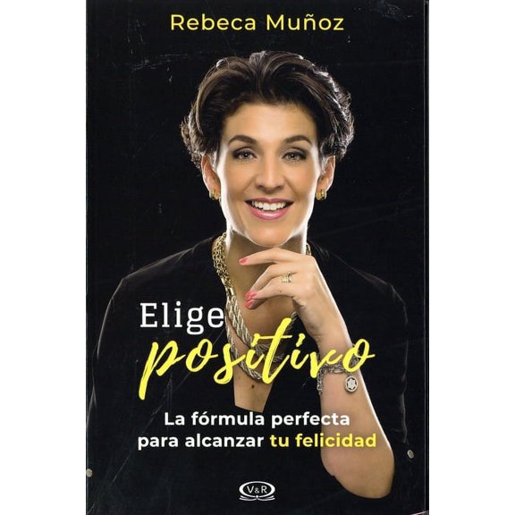 Elige positivo: La frmula perfecta para alcanzar tu felicidad, (Paperback)