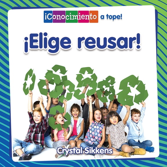 Elige Reusar! (Choose to Reuse!) (Hardcover)