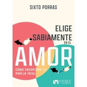 Elige Sabiamente En El Amor C mo Encontrar La Pareja Ideal, Paperback