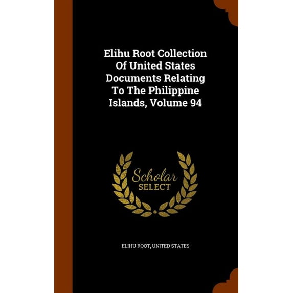 Elihu Root Collection Of United States Documents Relating To The Philippine Islands, Volume 94 (Hardcover)