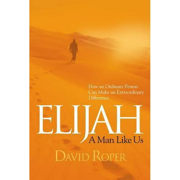 Pre-Owned Elijah: A Man Like Us: How an Ordinary Person Can Make an Extraordinary Difference (Paperback) 1572930314 9781572930315