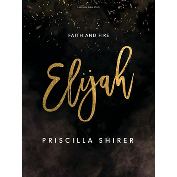 Pre-Owned Elijah - Bible Study Book: Faith and Fire (Paperback) 1087715423 9781087715421