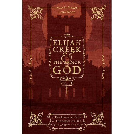 Elijah Creek & The Armor of God Vol. III: 5. The Haunted Soul, 6. The Angel of Fire, 7: The Carpet of Bones, (Paperback)
