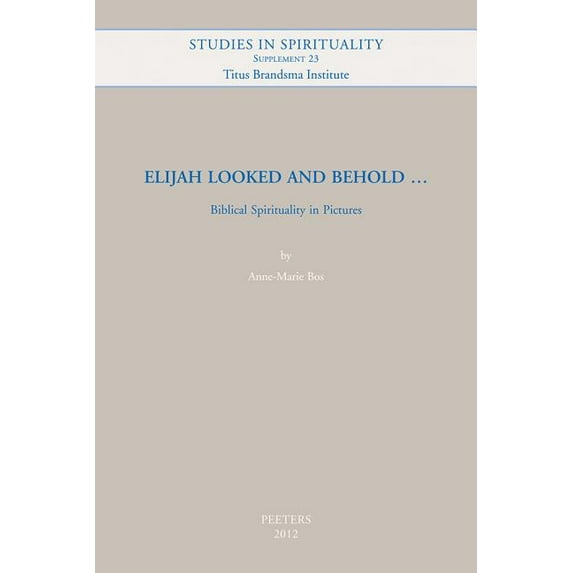 Studies in Spirituality Supplements Elijah Looked and Behold...: Biblical Spirituality in Pictures, Book 23, (Paperback)