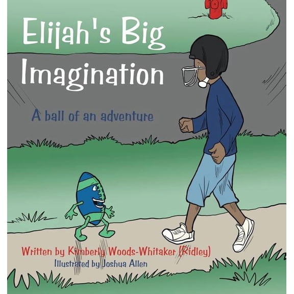 Elijah's Big Imagination: A ball of an adventure, (Hardcover)