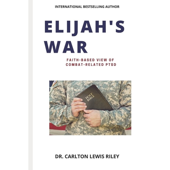 Elijah's War: Faith-Based Understanding of Combat Related Ptsd, (Paperback)