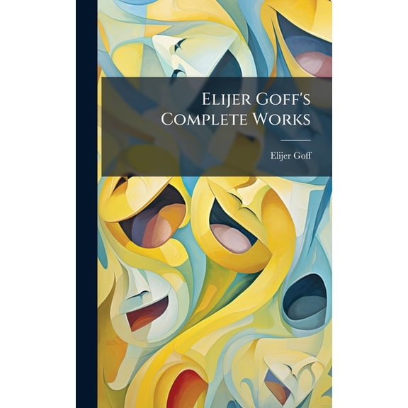 Elijer Goff's Complete Works, (Hardcover)