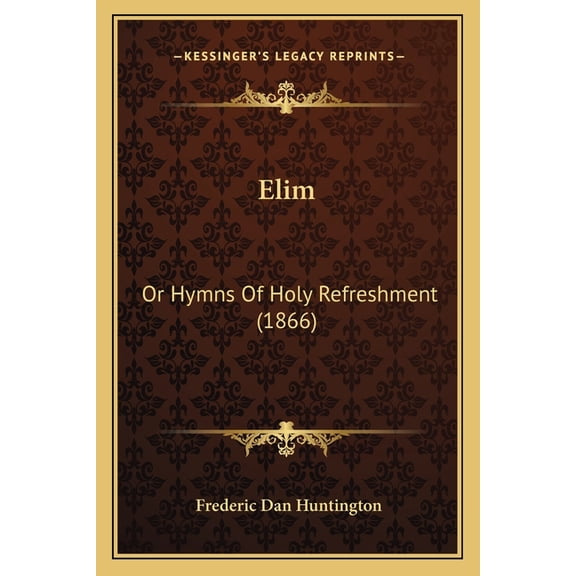 Elim : Or Hymns Of Holy Refreshment (1866) (Paperback)