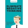 thumbnail image 1 of Eliminate Negative Thinking: How To Stop Overthinking Thinking And Change Your Toxic Thoughts To Healthy Self-Talk, (Paperback), 1 of 1