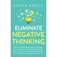 thumbnail image 1 of Eliminate Negative Thinking: How to Overcome Negativity, Control Your Thoughts, And Stop Overthinking. Shift Your Focus , (Hardcover), 1 of 1