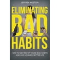 thumbnail image 1 of Eliminating Bad Habits: How to Get Rid of Those Bad Habits and Live a Fuller, Better Life (Paperback), 1 of 1